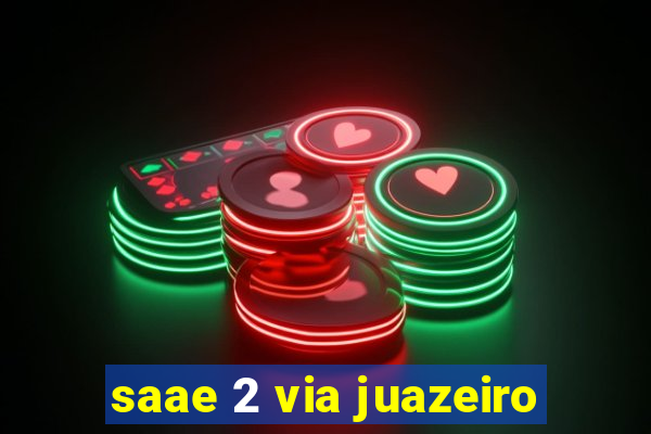 saae 2 via juazeiro